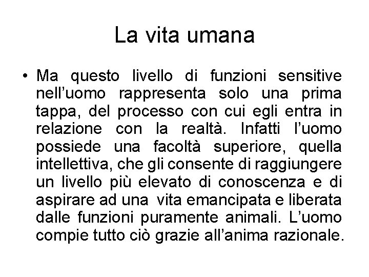 La vita umana • Ma questo livello di funzioni sensitive nell’uomo rappresenta solo una