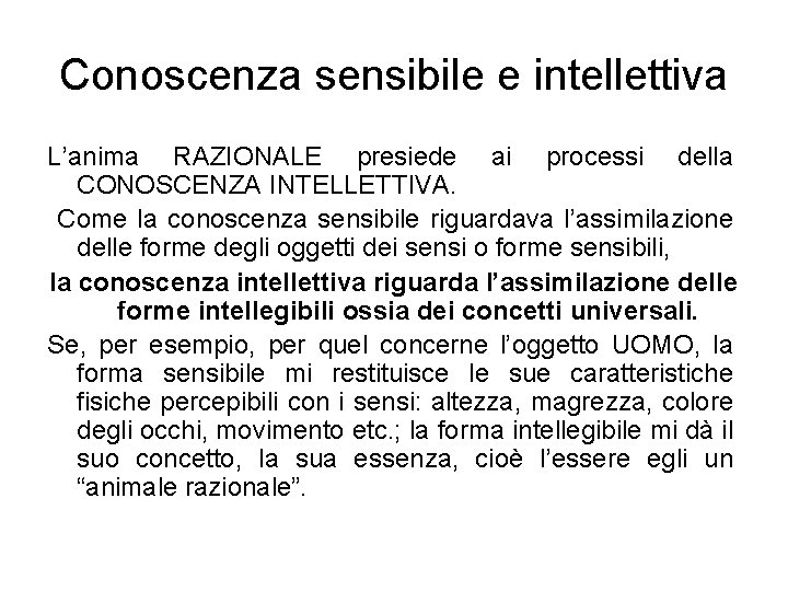 Conoscenza sensibile e intellettiva L’anima RAZIONALE presiede ai processi della CONOSCENZA INTELLETTIVA. Come la