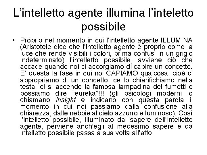 L’intelletto agente illumina l’inteletto possibile • Proprio nel momento in cui l’intelletto agente ILLUMINA