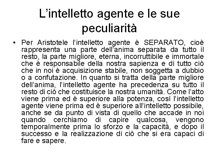 L’intelletto agente e le sue peculiarità • Per Aristotele l’intelletto agente è SEPARATO, cioè