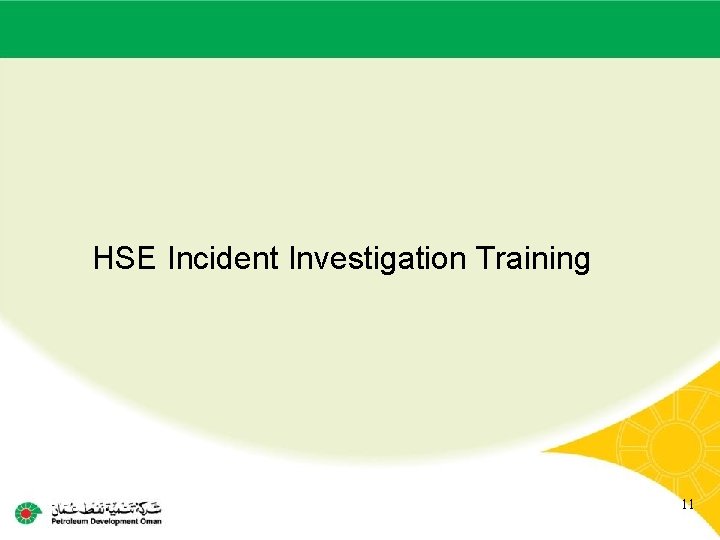 Main contractor name – LTI# - Date of incident HSE Incident Investigation Training 11