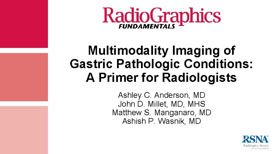 Multimodality Imaging of Gastric Pathologic Conditions: A Primer for Radiologists Ashley C. Anderson, MD