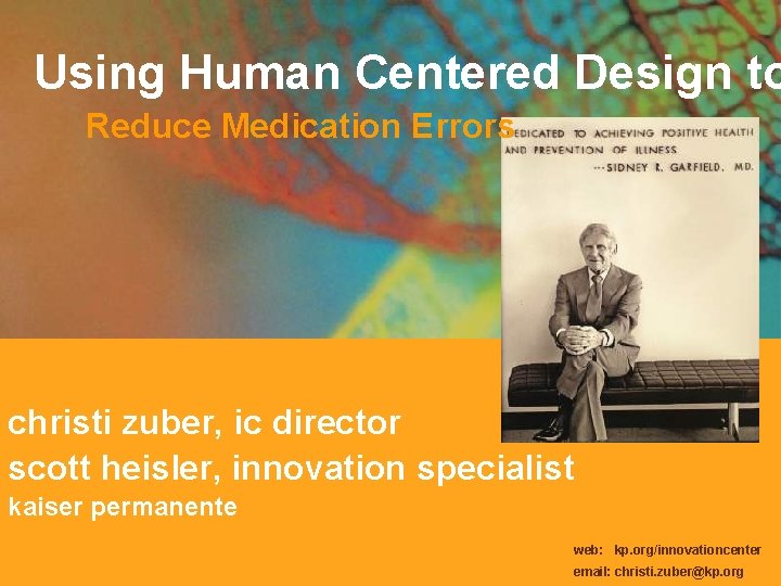 Using Human Centered Design to Reduce Medication Errors christi zuber, ic director scott heisler,