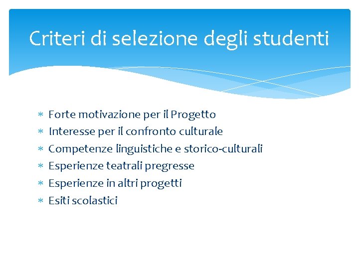Criteri di selezione degli studenti Forte motivazione per il Progetto Interesse per il confronto