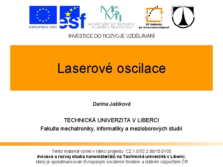 Laserové oscilace Darina Jašíková TECHNICKÁ UNIVERZITA V LIBERCI Fakulta mechatroniky, informatiky a mezioborových studií