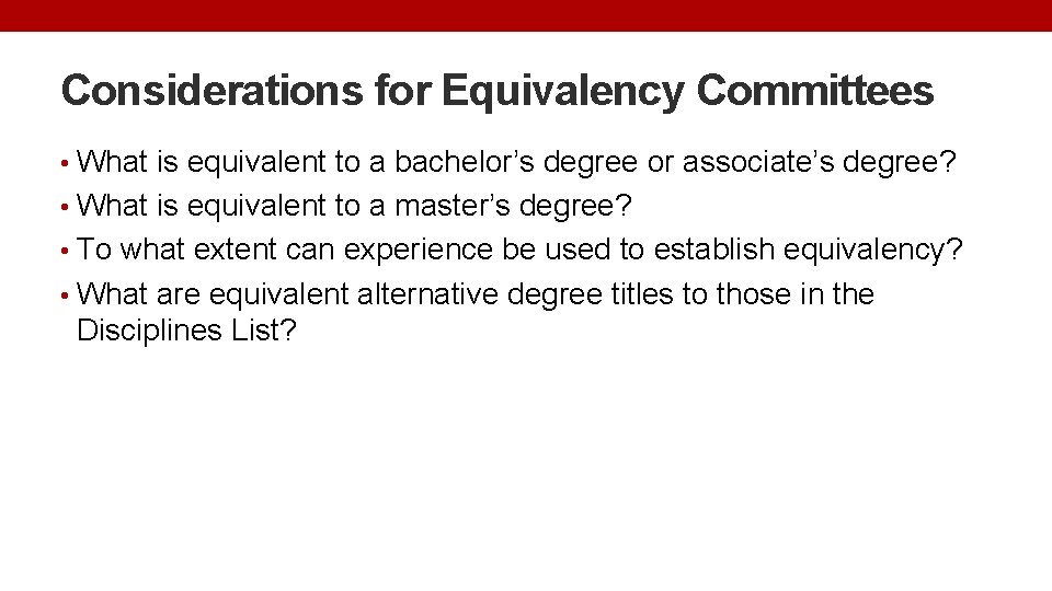 Considerations for Equivalency Committees • What is equivalent to a bachelor’s degree or associate’s