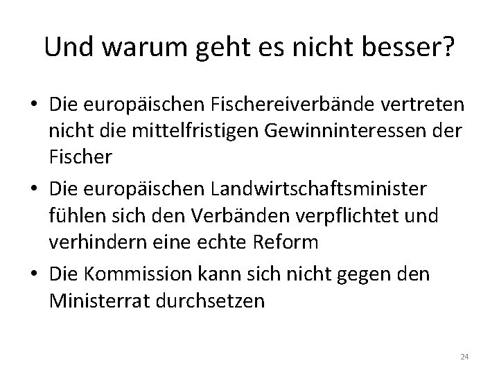 Und warum geht es nicht besser? • Die europäischen Fischereiverbände vertreten nicht die mittelfristigen