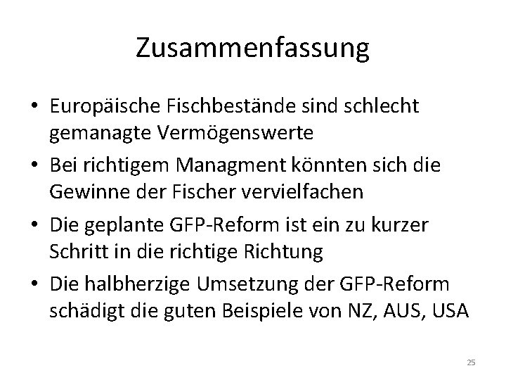 Zusammenfassung • Europäische Fischbestände sind schlecht gemanagte Vermögenswerte • Bei richtigem Managment könnten sich