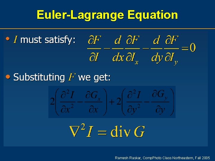 Euler-Lagrange Equation Ramesh Raskar, Comp. Photo Class Northeastern, Fall 2005 