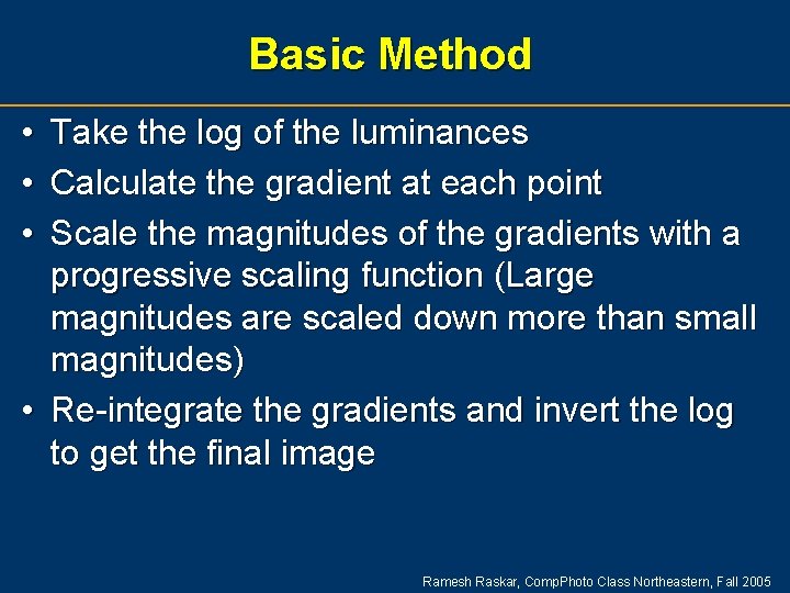 Basic Method • • • Take the log of the luminances Calculate the gradient