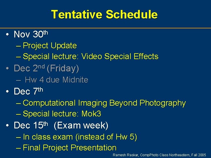 Tentative Schedule • Nov 30 th – Project Update – Special lecture: Video Special