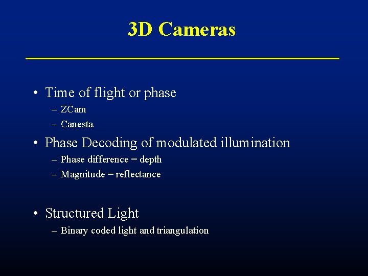 3 D Cameras • Time of flight or phase – ZCam – Canesta •