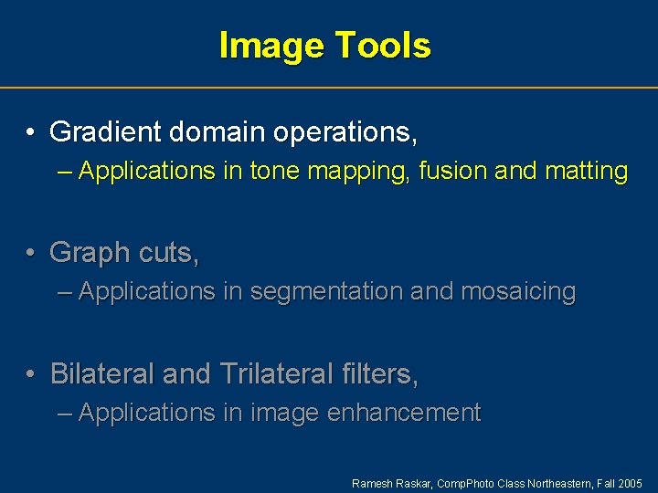 Image Tools • Gradient domain operations, – Applications in tone mapping, fusion and matting