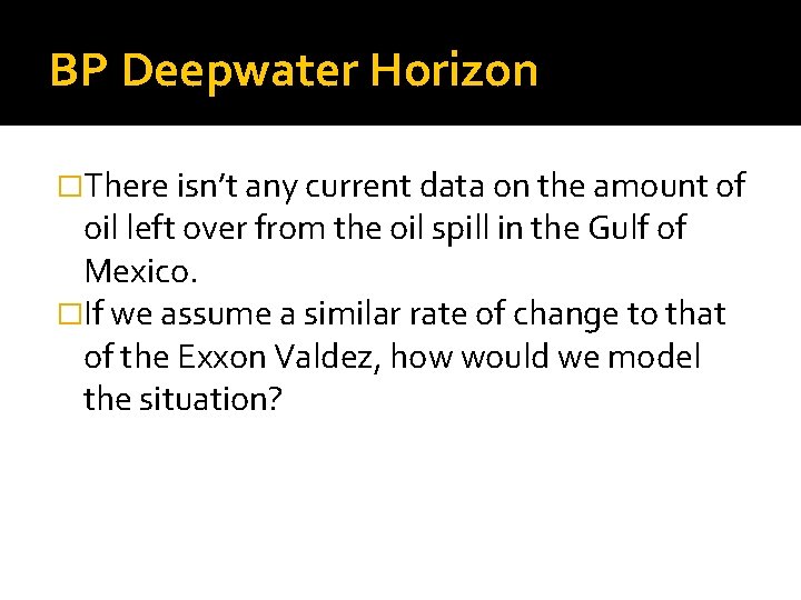 BP Deepwater Horizon �There isn’t any current data on the amount of oil left