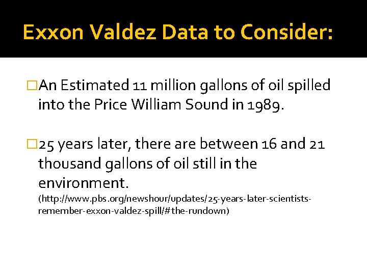 Exxon Valdez Data to Consider: �An Estimated 11 million gallons of oil spilled into