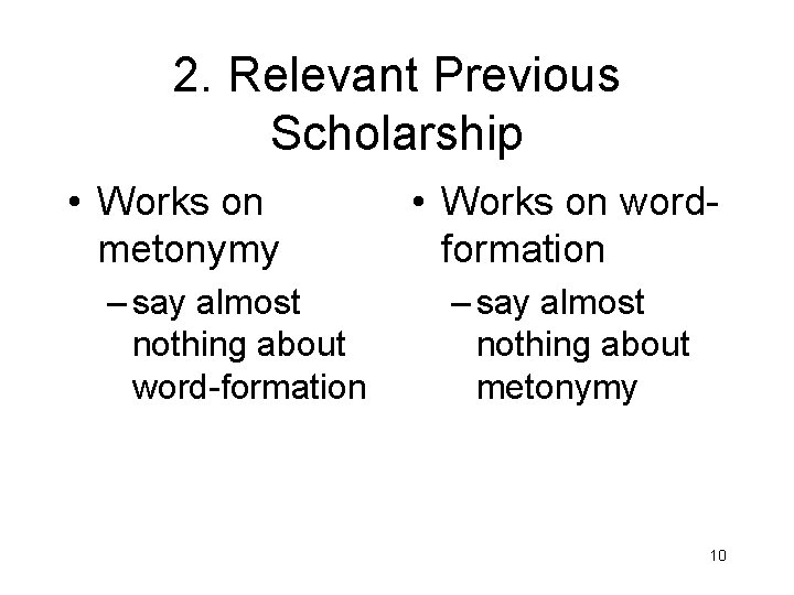 2. Relevant Previous Scholarship • Works on metonymy – say almost nothing about word-formation