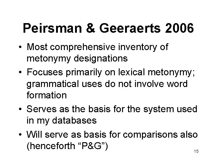 Peirsman & Geeraerts 2006 • Most comprehensive inventory of metonymy designations • Focuses primarily