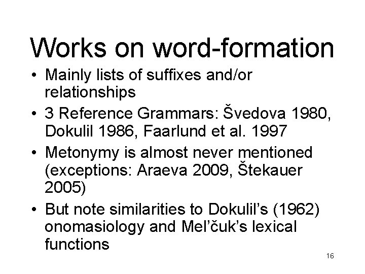 Works on word-formation • Mainly lists of suffixes and/or relationships • 3 Reference Grammars: