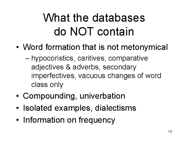 What the databases do NOT contain • Word formation that is not metonymical –