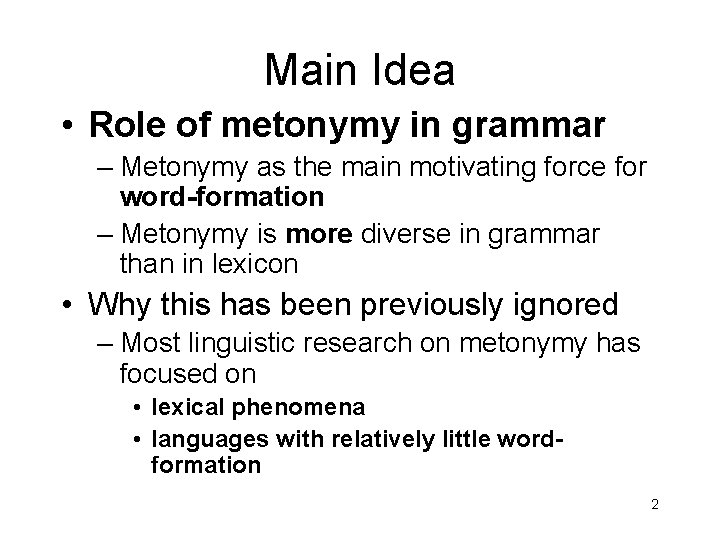 Main Idea • Role of metonymy in grammar – Metonymy as the main motivating