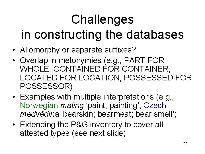 Challenges in constructing the databases • Allomorphy or separate suffixes? • Overlap in metonymies