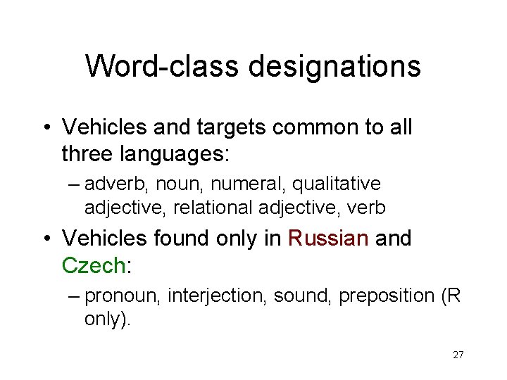 Word-class designations • Vehicles and targets common to all three languages: – adverb, noun,