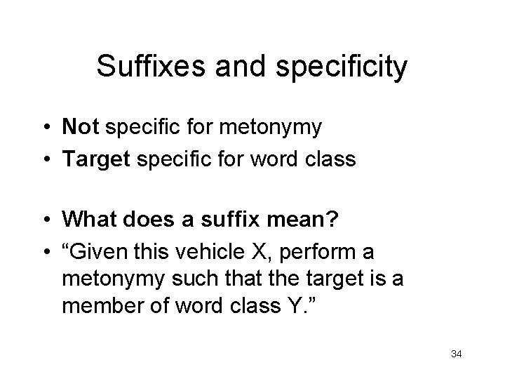 Suffixes and specificity • Not specific for metonymy • Target specific for word class