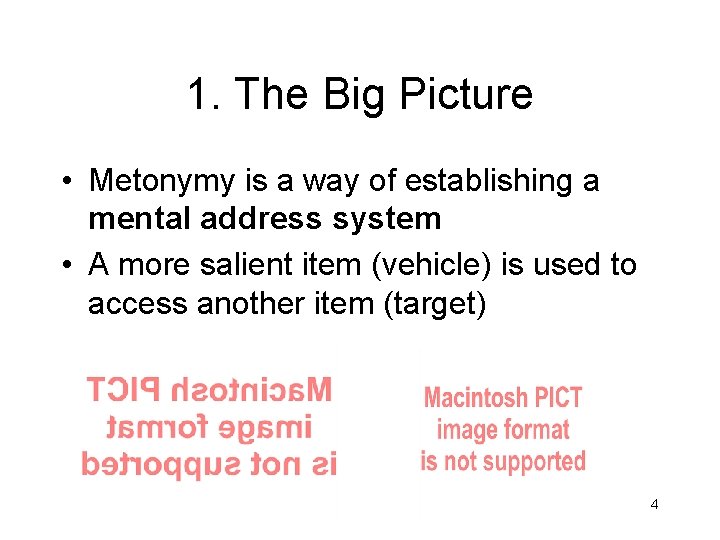 1. The Big Picture • Metonymy is a way of establishing a mental address