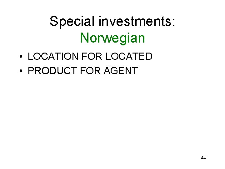 Special investments: Norwegian • LOCATION FOR LOCATED • PRODUCT FOR AGENT 44 