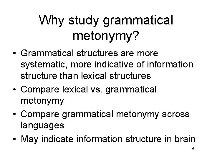 Why study grammatical metonymy? • Grammatical structures are more systematic, more indicative of information