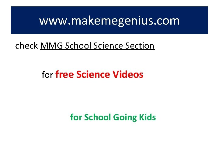 www. makemegenius. com check MMG School Science Section for free Science Videos for School