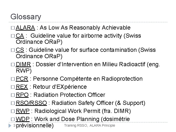 Glossary � ALARA : As Low As Reasonably Achievable � CA : Guideline value Glossary � ALARA : As Low As Reasonably Achievable � CA : Guideline value