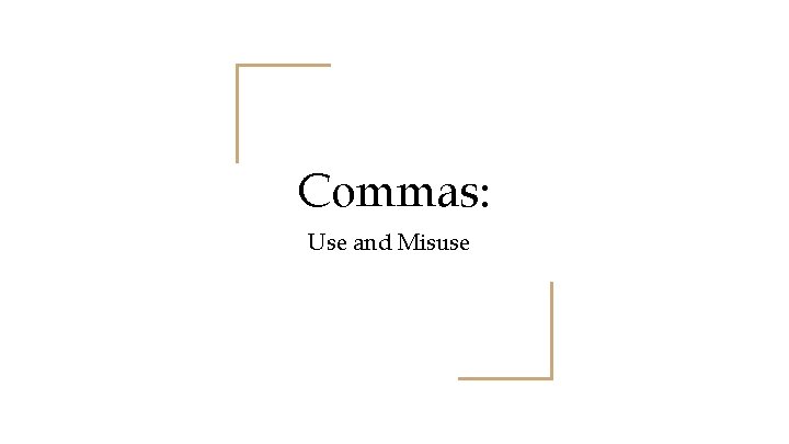 Commas: Use and Misuse 