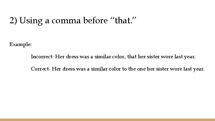 2) Using a comma before “that. ” Example: Incorrect- Her dress was a similar