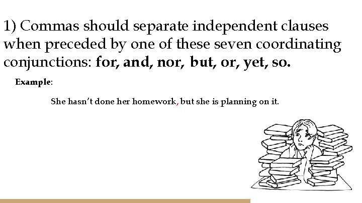 1) Commas should separate independent clauses when preceded by one of these seven coordinating