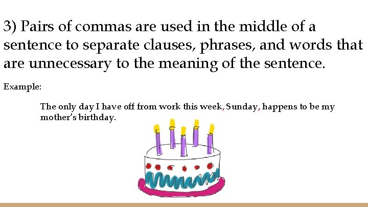 3) Pairs of commas are used in the middle of a sentence to separate
