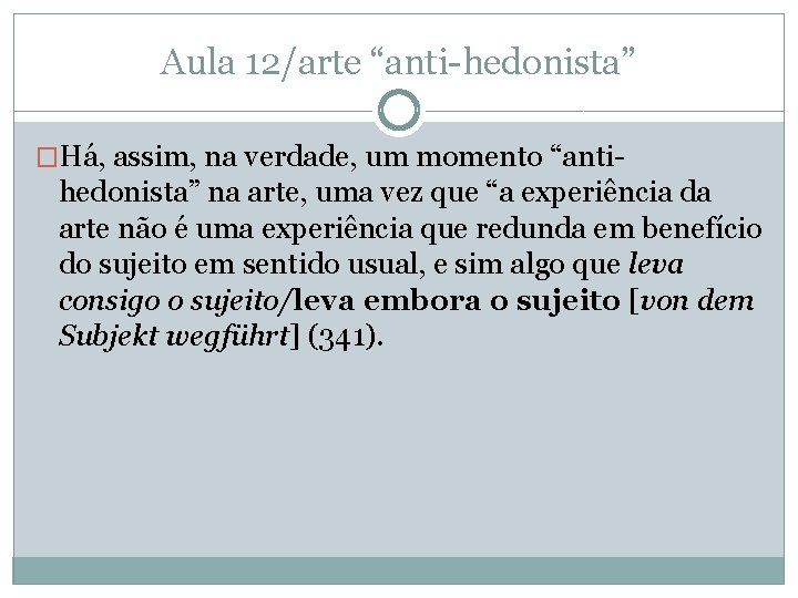 Aula 12/arte “anti-hedonista” �Há, assim, na verdade, um momento “anti- hedonista” na arte, uma