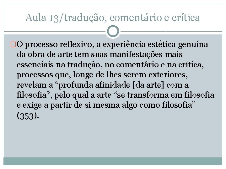 Aula 13/tradução, comentário e crítica �O processo reflexivo, a experiência estética genuína da obra