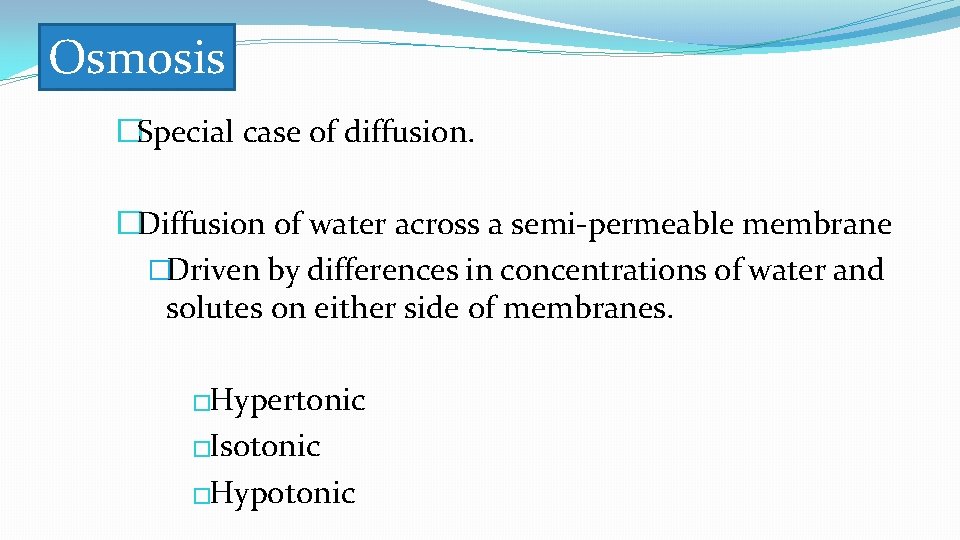 Osmosis �Special case of diffusion. �Diffusion of water across a semi-permeable membrane �Driven by