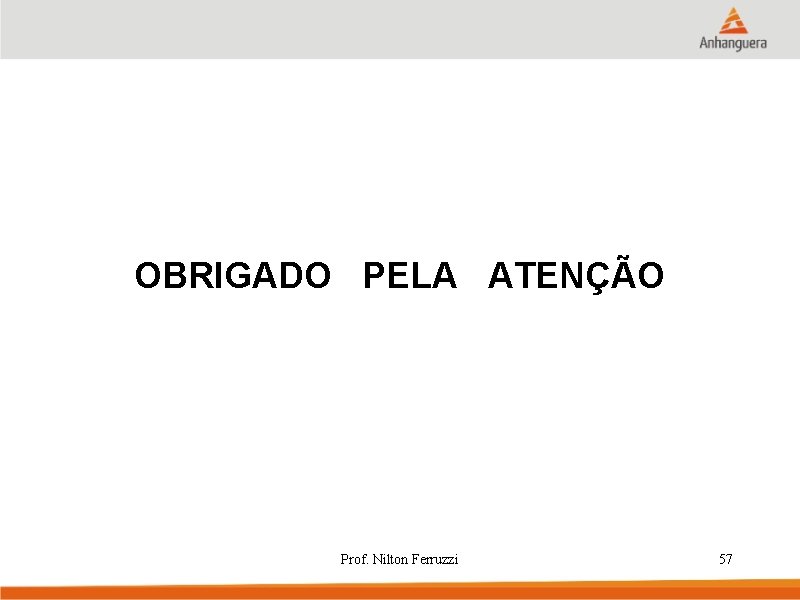 OBRIGADO PELA ATENÇÃO Prof. Nilton Ferruzzi 57 