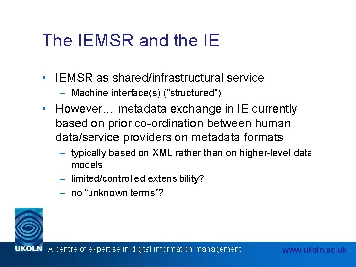 The IEMSR and the IE • IEMSR as shared/infrastructural service – Machine interface(s) ("structured")