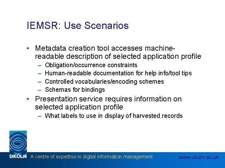 IEMSR: Use Scenarios • Metadata creation tool accesses machinereadable description of selected application profile