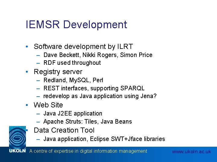 IEMSR Development • Software development by ILRT – Dave Beckett, Nikki Rogers, Simon Price