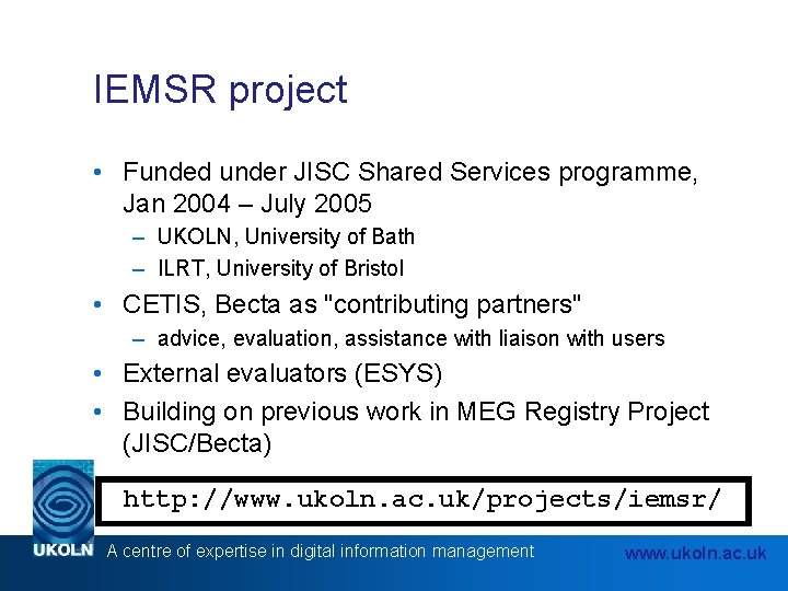 IEMSR project • Funded under JISC Shared Services programme, Jan 2004 – July 2005