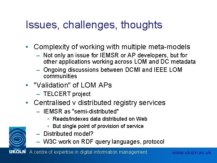 Issues, challenges, thoughts • Complexity of working with multiple meta-models – Not only an