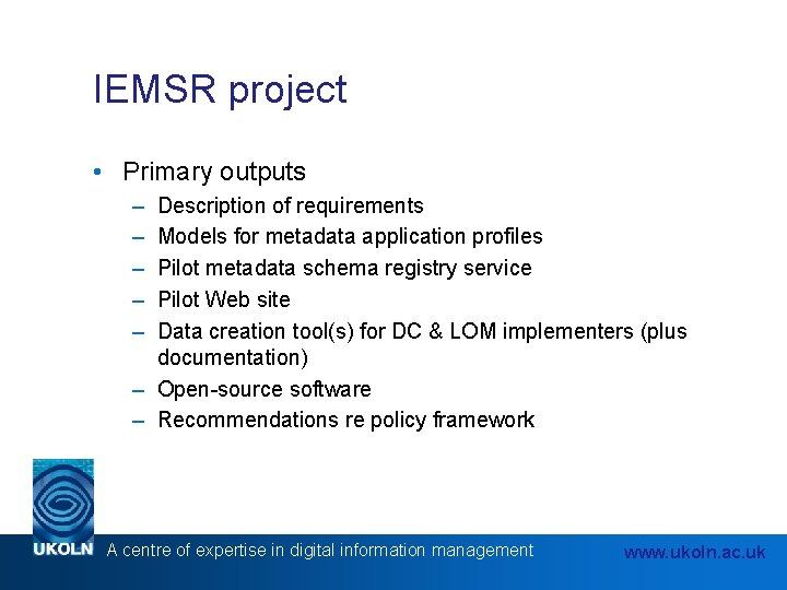 IEMSR project • Primary outputs – – – Description of requirements Models for metadata