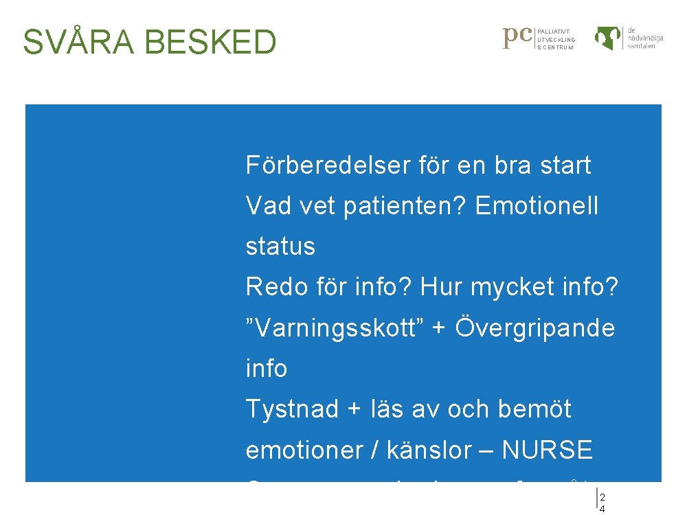 SVÅRA BESKED PALLIATIVT UTVECKLING S CENTRUM Förberedelser för en bra start Vad vet patienten?