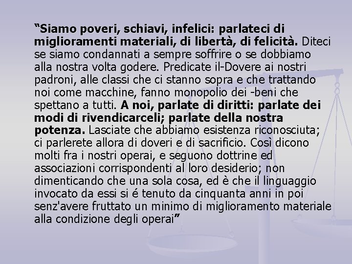 “Siamo poveri, schiavi, infelici: parlateci di miglioramenti materiali, di libertà, di felicità. Diteci se