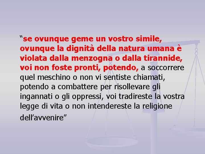 “se ovunque geme un vostro simile, ovunque la dignità della natura umana è violata