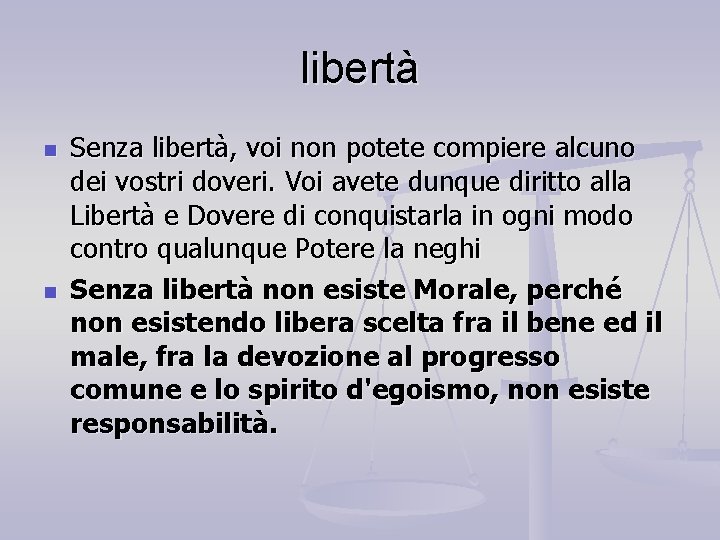 libertà n n Senza libertà, voi non potete compiere alcuno dei vostri doveri. Voi